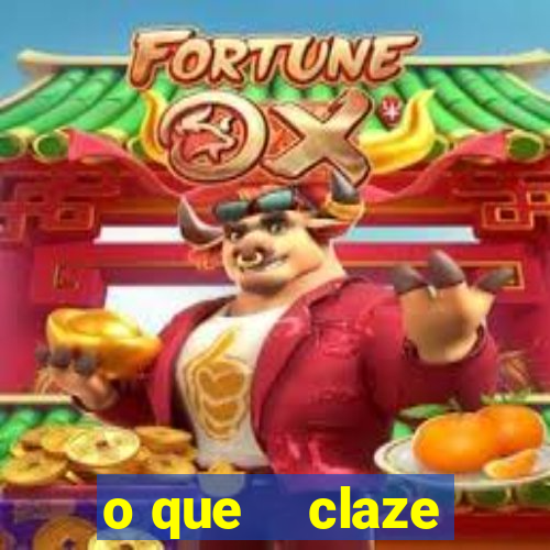 o que    claze